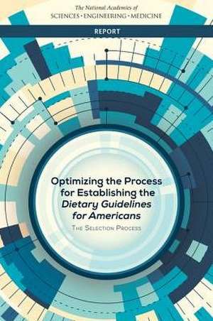 Optimizing the Process for Establishing the Dietary Guidelines for Americans de National Academies of Sciences Engineering and Medicine