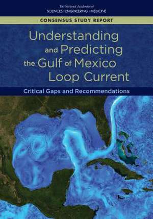 Understanding and Predicting the Gulf of Mexico Loop Current de National Academies of Sciences Engineeri