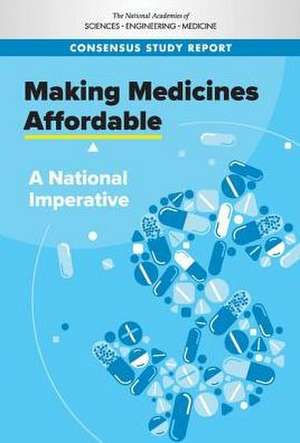 Making Medicines Affordable de National Academies of Sciences Engineering and Medicine