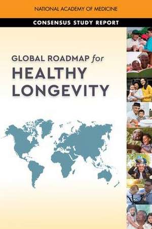 Global Roadmap for Healthy Longevity de National Academy of Medicine