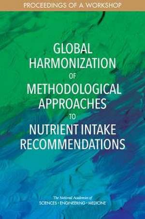 Global Harmonization of Methodological Approaches to Nutrient Intake Recommendations de Ann L Yaktine