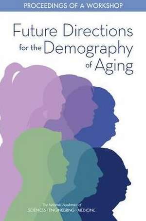 Future Directions for the Demography of Aging de National Academies of Sciences Engineering and Medicine