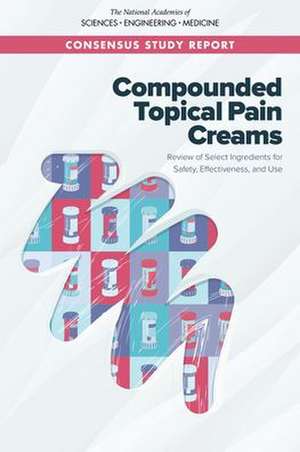 Compounded Topical Pain Creams de National Academies of Sciences Engineering and Medicine