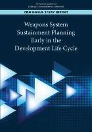 Weapons System Sustainment Planning Early in the Development Life Cycle de National Academies of Sciences Engineering and Medicine