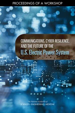 Communications, Cyber Resilience, and the Future of the U.S. Electric Power System de Anne Frances Johnson