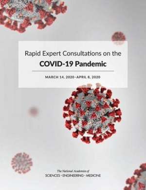 Rapid Expert Consultations on the Covid-19 Pandemic de National Academies of Sciences Engineering and Medicine