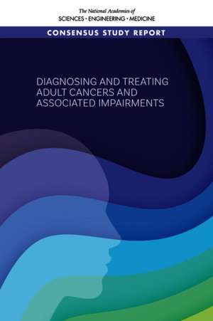 Diagnosing and Treating Adult Cancers and Associated Impairments de National Academies of Sciences Engineering and Medicine