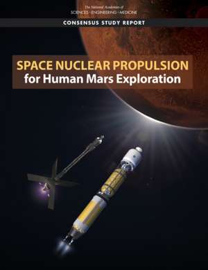Space Nuclear Propulsion for Human Mars Exploration de National Academies of Sciences Engineering and Medicine