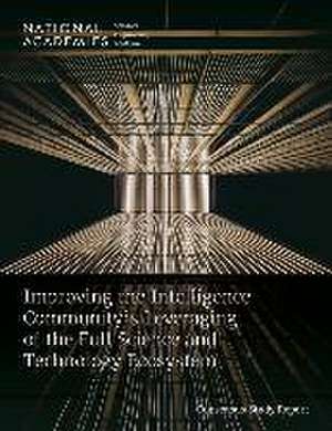 Improving the Intelligence Community's Leveraging of the Full Science and Technology Ecosystem de National Academies of Sciences Engineering and Medicine