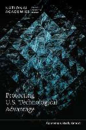 Protecting U.S. Technological Advantage de National Academies of Sciences Engineering and Medicine