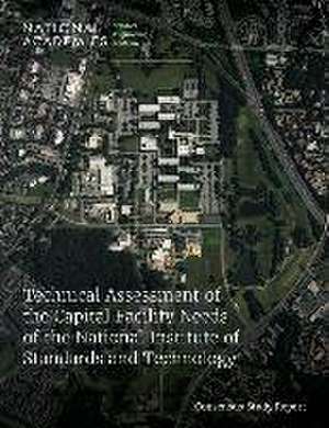 Technical Assessment of the Capital Facility Needs of the National Institute of Standards and Technology de National Academies Of Sciences Engineeri