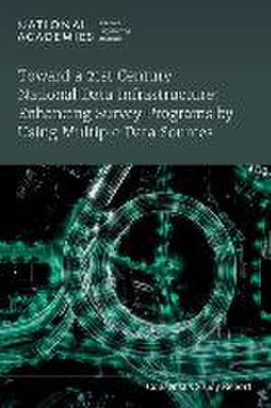 Toward a 21st Century National Data Infrastructure: Enhancing Survey Programs by Using Multiple Data Sources de National Academies of Sciences Engineering and Medicine