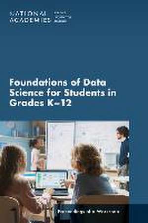 Foundations of Data Science for Students in Grades K-12: Proceedings of a Workshop de National Academies Of Sciences Engineeri