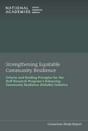 Strengthening Equitable Community Resilience: Criteria and Guiding Principles for the Gulf Research Program's Enhancing Community Resilience (Encore) de National Academies Of Sciences Engineeri