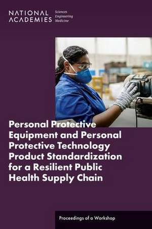 Personal Protective Equipment and Personal Protective Technology Product Standardization for a Resilient Public Health Supply Chain de Joe Alper