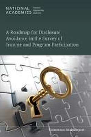 A Roadmap for Disclosure Avoidance in the Survey of Income and Program Participation de National Academies of Sciences Engineering and Medicine