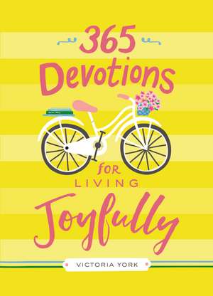 365 Devotions for Living Joyfully de Victoria Doulos York