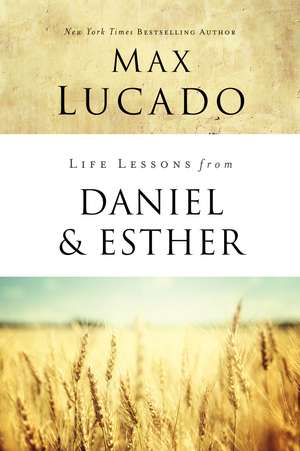 Life Lessons from Daniel and Esther: Faith Under Pressure de Max Lucado