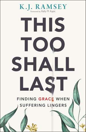 This Too Shall Last: Finding Grace When Suffering Lingers de K.J. Ramsey