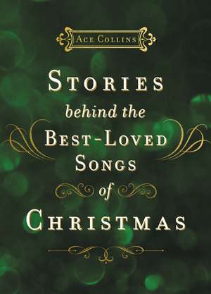 Stories Behind the Best-Loved Songs of Christmas de Ace Collins