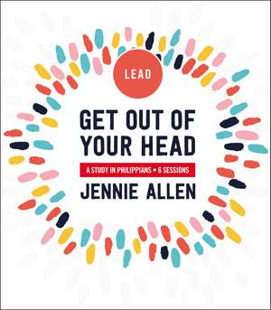 Get Out of Your Head Bible Study Leader's Guide: A Study in Philippians de Jennie Allen