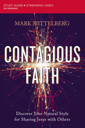 Contagious Faith Bible Study Guide plus Streaming Video: Discover Your Natural Style for Sharing Jesus with Others de Mark Mittelberg