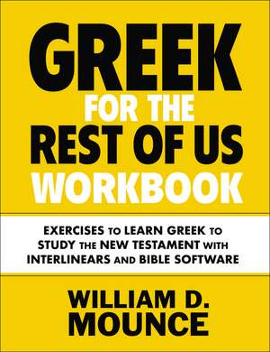 Greek for the Rest of Us Workbook: Exercises to Learn Greek to Study the New Testament with Interlinears and Bible Software de William D. Mounce