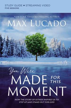 You Were Made for This Moment Bible Study Guide plus Streaming Video: How the Story of Esther Inspires Us to Step Up and Stand Out for God de Max Lucado