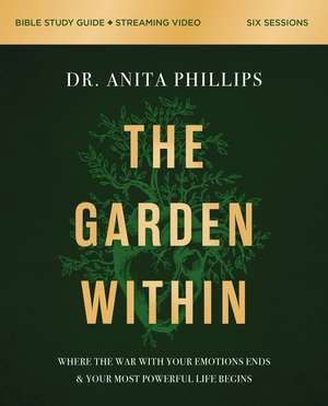 The Garden Within Bible Study Guide plus Streaming Video: Where the War with Your Emotions Ends and Your Most Powerful Life Begins de Dr. Anita Phillips