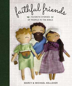 Faithful Friends: Favorite Stories of People in the Bible de Marcy Kelleher