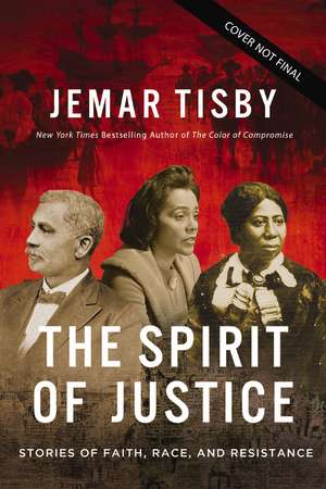 The Spirit of Justice: Stories of Faith, Race, and Resistance de Jemar Tisby