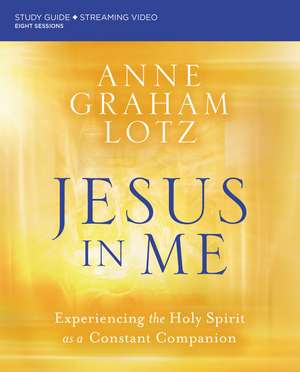 Jesus in Me Bible Study Guide plus Streaming Video: Experiencing the Holy Spirit as a Constant Companion de Anne Graham Lotz