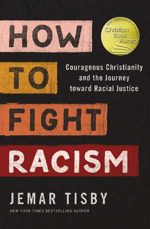 How to Fight Racism: Courageous Christianity and the Journey Toward Racial Justice de Jemar Tisby