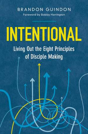 Intentional: Living Out the Eight Principles of Disciple Making de Brandon Guindon