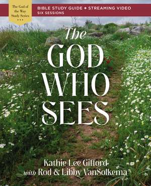 The God Who Sees Bible Study Guide plus Streaming Video de Kathie Lee Gifford