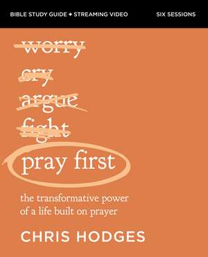 Pray First Bible Study Guide plus Streaming Video: The Transformative Power of a Life Built on Prayer de Chris Hodges