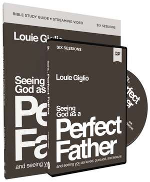 Seeing God as a Perfect Father Study Guide with DVD: and Seeing You as Loved, Pursued, and Secure de Louie Giglio