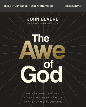 The Awe of God Bible Study Guide plus Streaming Video: The Astounding Way a Healthy Fear of God Transforms Your Life de John Bevere