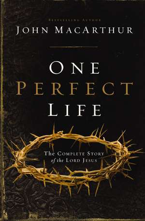 One Perfect Life: The Complete Story of the Lord Jesus de John F. MacArthur