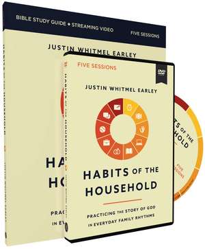 Habits of the Household Study Guide with DVD: Simple Practices to Help You and Your Family Draw Closer to God de Justin Whitmel Earley