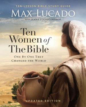 Ten Women of the Bible Updated Edition de Max Lucado