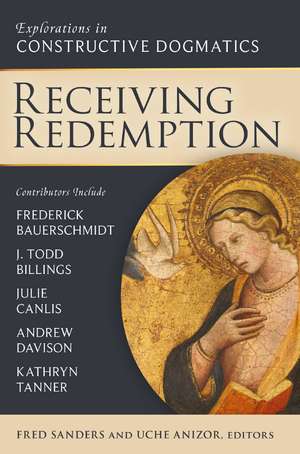 Receiving Redemption: Explorations in Constructive Dogmatics de Fred Sanders