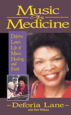 Music as Medicine: Deforia Lane's Life of Music, Healing, and Faith de Deforia Lane