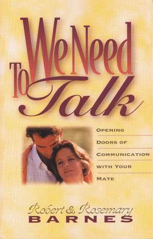 We Need to Talk: Opening Doors of Communication with Your Mate de Robert G. Barnes