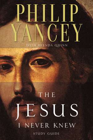 The Jesus I Never Knew Study Guide de Philip Yancey