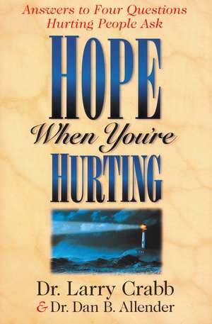 Hope When You're Hurting: Answers to Four Questions Hurting People Ask de Dr. Dan B. Allender, PLLC