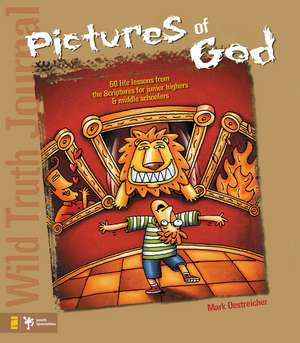 Wild Truth Journal-Pictures of God: 50 Life Lessons from the Scriptures for Junior Highers and Middle Schoolers de Mark Oestreicher