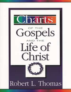 Charts of the Gospels and the Life of Christ de Robert L. Thomas