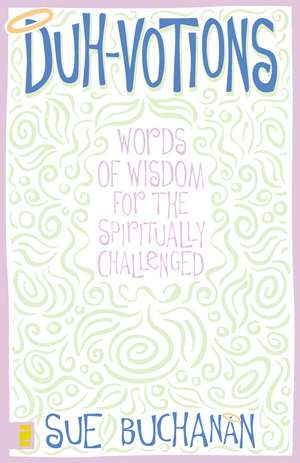 Duh-Votions: Words of Wisdom for the Spiritually Challenged de Sue Buchanan