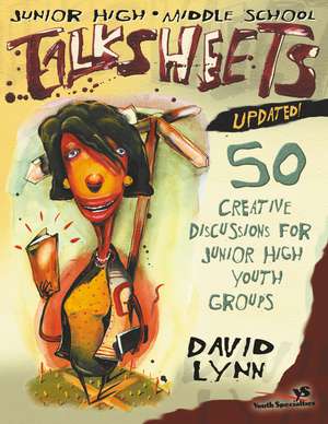 Junior High and Middle School Talksheets-Updated!: 50 Creative Discussions for Junior High Youth Groups de David Lynn